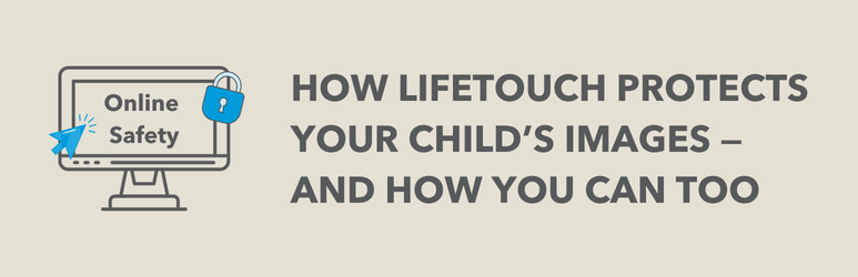 How Lifetouch Protects Your Child’s Images — And How You Can Too